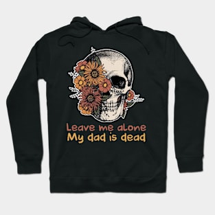 Leave Me Alone My dad is Dead Gift For Men Father day Hoodie